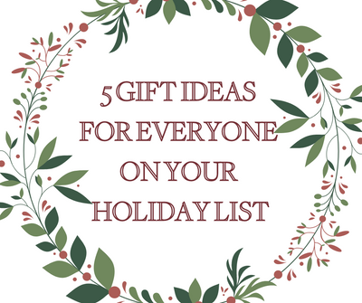 Five Gift Ideas for Everyone on Your Holiday List